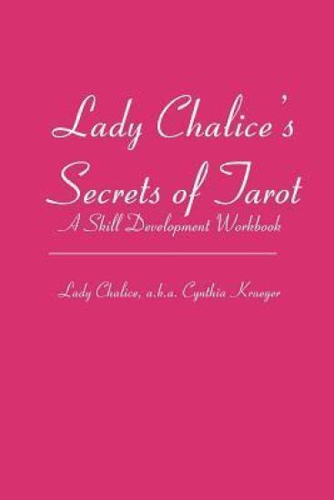 Lady Chalice's Secrets of Tarot: A Skill Development Workbook