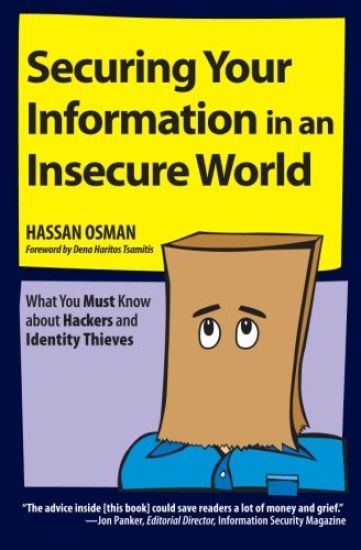 Securing Your Information in an Insecure World: What You Must Know about Hackers and Identity Thieves