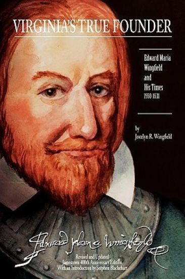 Virginia's True Founder: Edward-Maria Wingfield And His Times