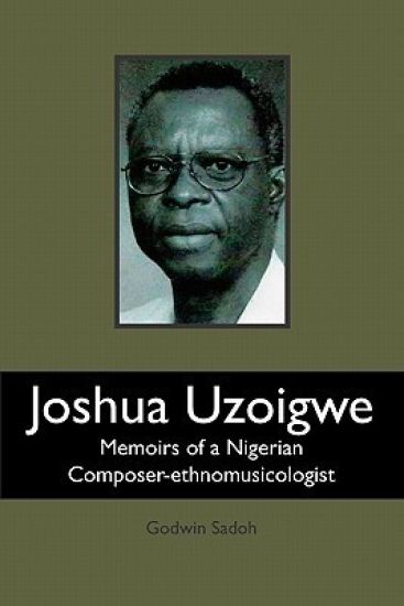 Joshua Uzoigwe: Memoirs of a Nigerian Composer-ethnomusicologist