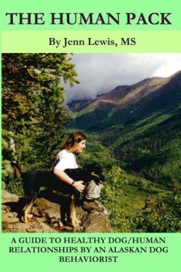 The Human Pack: A Guide to Healthy Dog/ Human Relationships from an Alaskan Dog Behaviorist
