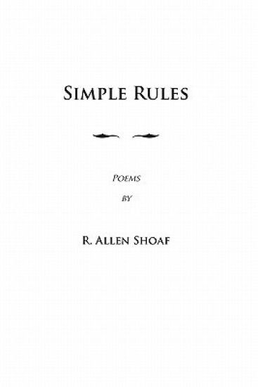 Simple Rules: poems by R. Allen Shoaf, Revised and Augmented Edition