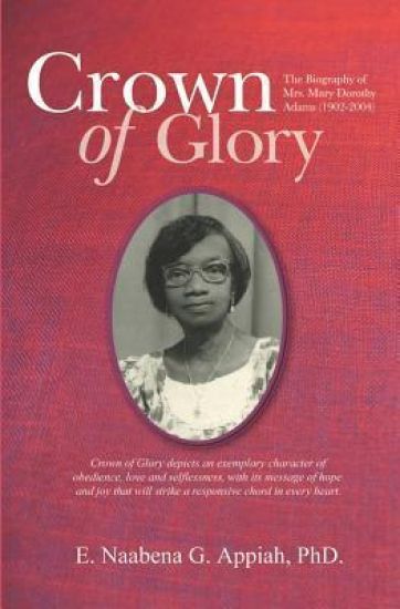 Crown of Glory: The Biography of Mrs. Mary Dorothy Adams (1902-2004)