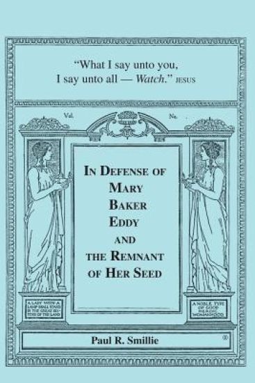 In Defense of Mary Baker Eddy and The Remnant of Her Seed: A Compilation of His Articles