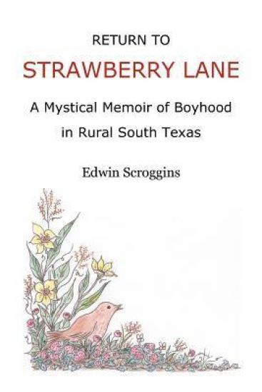 Return to Strawberry Lane: A Mystical Memoir of Boyhood in Rural South Texas