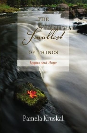 The smallest of things: lupus and hope, poetry by Pamela Kruskal