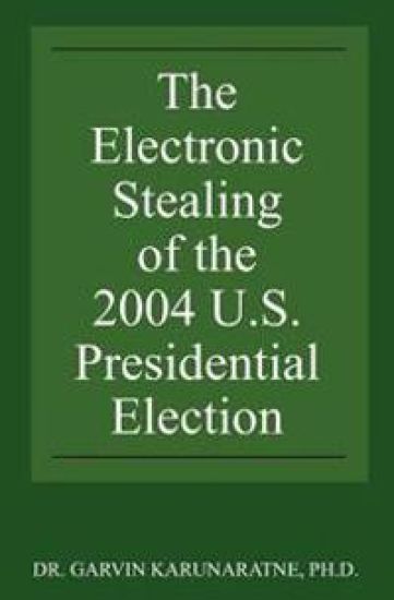 The Electronic Stealing of the 2004 U.S. Presidential Election: Democracy Hijacked Again