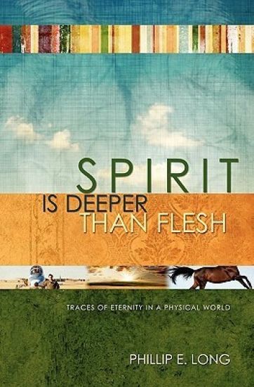Spirit Is Deeper Than Flesh: Traces of Eternity in a Physical World