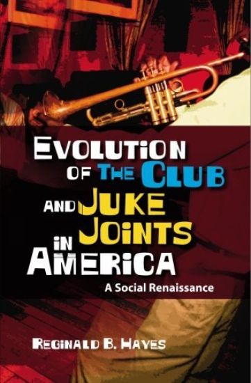 Evolution of The Club and Juke Joints In America: A Social Renaissance