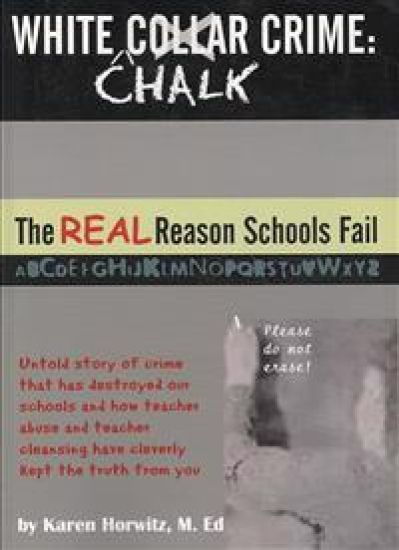 White Chalk Crime: The REAL Reason Schools Fail: Untold story of crime that has destroyed our schools and how teacher abuse and teacher c
