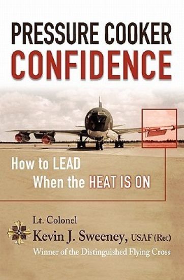 Pressure Cooker Confidence: ....How to LEAD When the Heat is On!