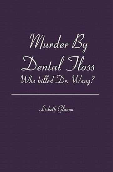 Murder By Dental Floss: Who killed Dr. Wang?