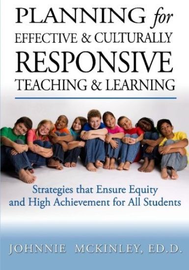Planning for Effective and Culturally Responsive Teaching and Learning: Strategies that Ensure Equity and High Achievement