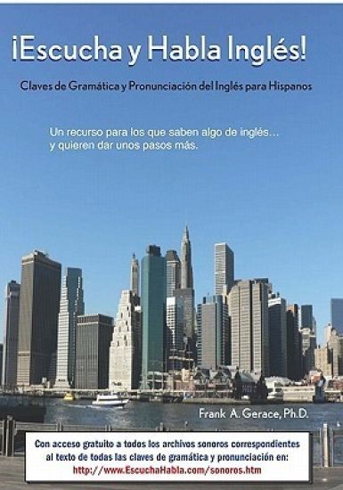 ¡escucha Y Habla Inglés!: Claves de Gramática Y Pronunciación del Inglés Para Hispanos
