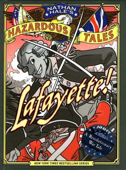 Lafayette! (Nathan Hale's Hazardous Tales #8): A Revolutionary War Tale