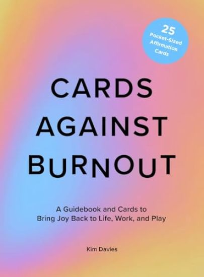 Cards Against Burnout Guidebook & Card Set: A Guidebook and Cards to Bring Joy Back to Life, Work, and Play