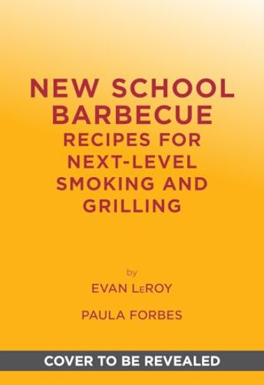 New School Barbecue: Recipes for Next-Level Smoking and Grilling from Austin's Leroy and Lewis