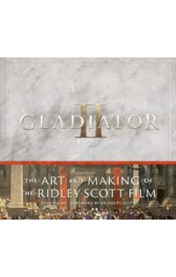 Gladiator II: The Art and Making of the Ridley Scott Film