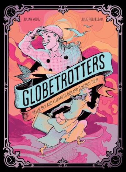 Globetrotters: Nellie Bly and Elizabeth Bisland's World Tour