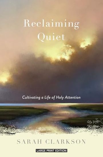 Reclaiming Quiet: Cultivating a Life of Holy Attention