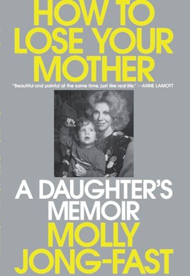 How to Lose Your Mother: A Daughter's Memoir