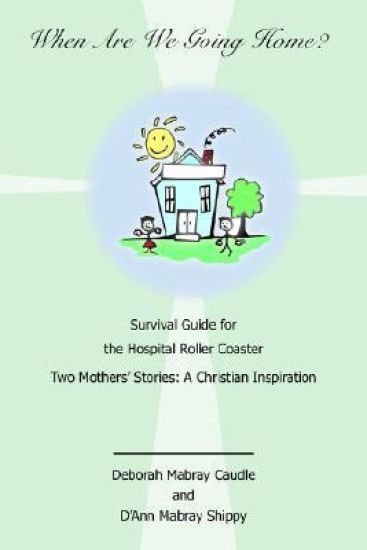 When Are We Going Home? Survival Guide for the Hospital Roller Coaster