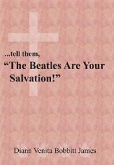 ..Tell Them, "The Beatles Are Your Salvation!"