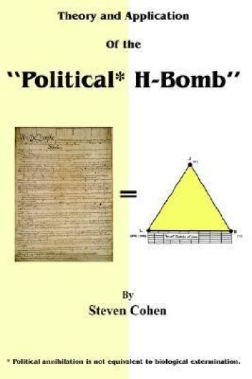 Theory and Application of the "Political* H-Bomb" *Political Annihilation is Not Equivalent to Biological Extermination.