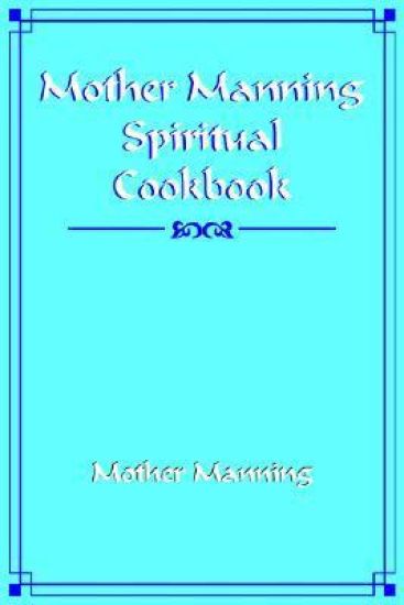 Mother Manning Spiritual Cookbook