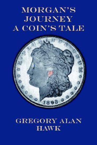 Morgan's Journey A Coin's Tale