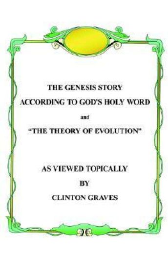 The Genesis Story According To God's Holy Word and The Theory of Evolution