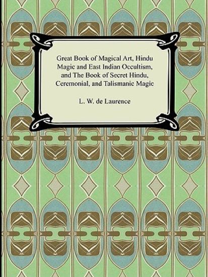 Great Book of Magical Art, Hindu Magic and East Indian Occultism, and the Book of Secret Hindu, Ceremonial, and Talismanic Magic