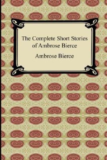 The Complete Short Stories of Ambrose Bierce