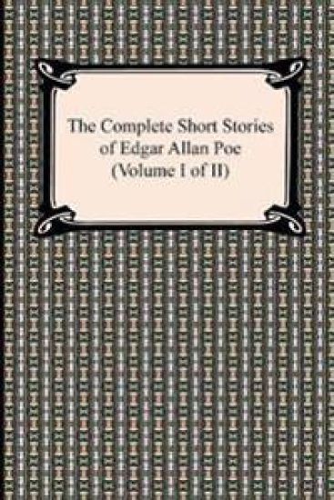 The Complete Short Stories of Edgar Allan Poe (Volume I of II)