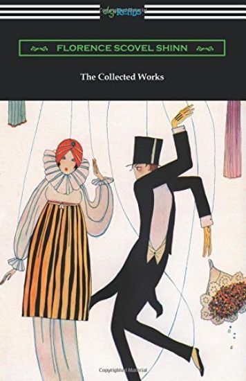 The Collected Works of Florence Scovel Shinn (The Game of Life and How to Play It, Your Word Is Your Wand, The Secret Door to Success, and The Power of the Spoken Word)