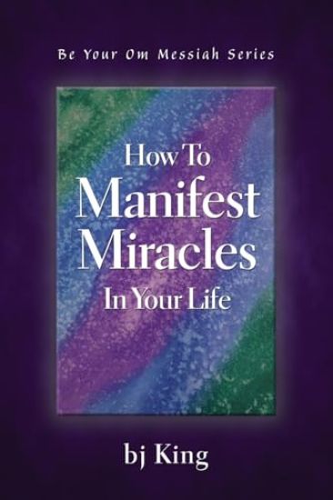 How To Manifest Miracles In Your Life