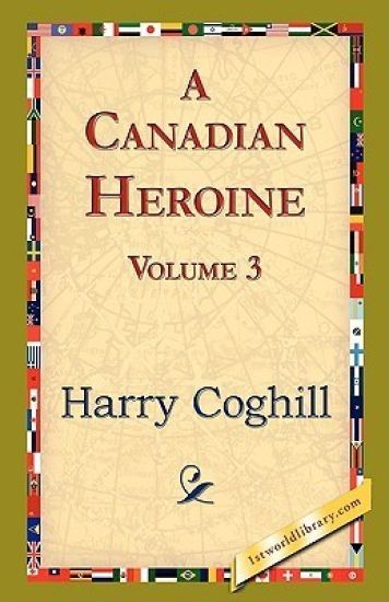 A Canadian Heroine, Volume 3