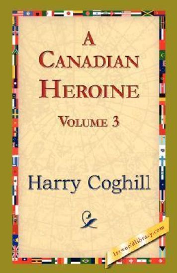 A Canadian Heroine, Volume 3