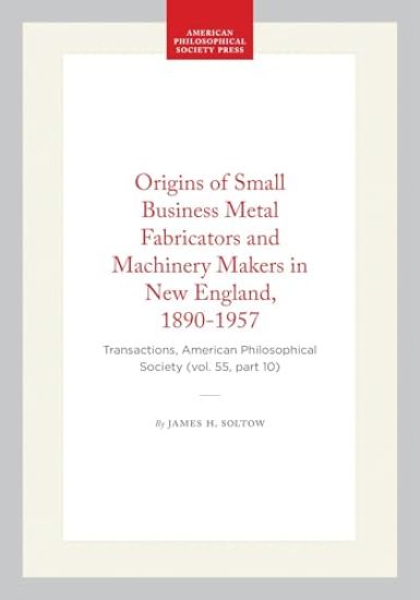 Origins of Small Business Metal Fabricators and Machinery Makers in New England, 1890-1957