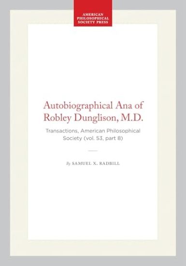 Autobiographical Ana of Robley Dunglison, M.D.