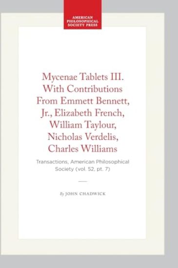 Mycenae Tablets III. with Contributions from Emmett Bennett, Jr., Elizabeth French, William Taylour, Nicholas Verdelis, Charles Williams