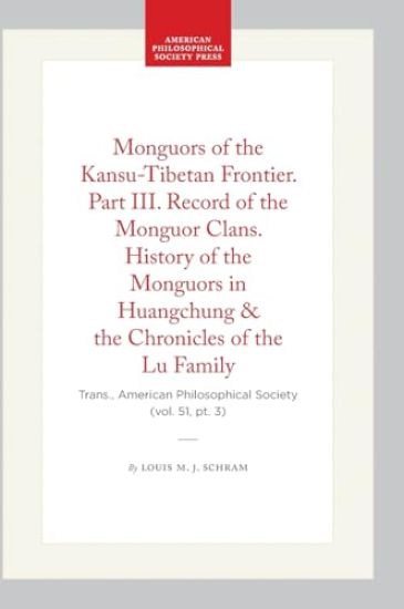 Monguors of the Kansu-Tibetan Frontier. Part III. Record of the Monguor Clans. History of the Monguors in Huangchung & the Chronicles of the Lu Family