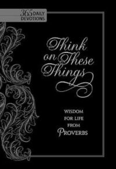 Think on These Things: Wisdom for Life from Proverbs