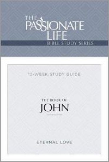 The Passionate Life Bible Series: The Book of John