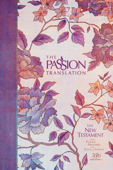 The Passion Translation New Testament with Psalms Proverbs and Song of Songs (2020 Edn) Peony Hb