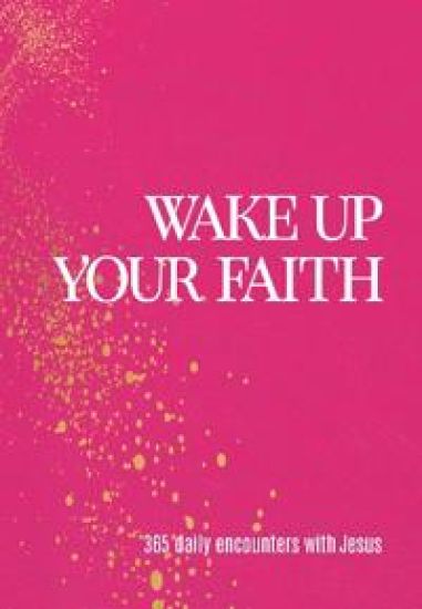 Wake Up Your Faith: 365 Daily Encounters with Jesus