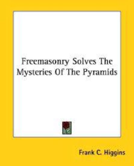 Freemasonry Solves the Mysteries of the Pyramids