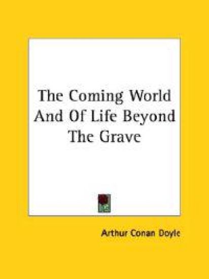 The Coming World and of Life Beyond the Grave