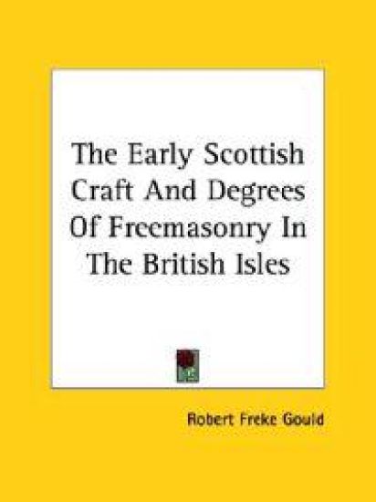 The Early Scottish Craft and Degrees of Freemasonry in the British Isles