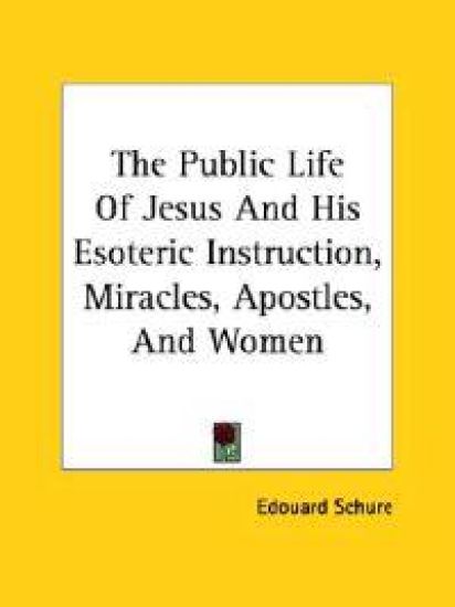 The Public Life of Jesus and His Esoteric Instruction, Miracles, Apostles, and Women